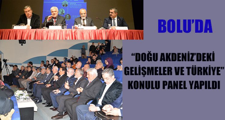 BOLU'DA DOĞU AKDENİZ'DEKİ GELİŞMELER KONUŞULDU