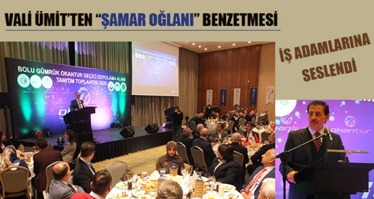 VALİ ÜMİT'TEN “ŞAMAR OĞLANI” BENZETMESİ