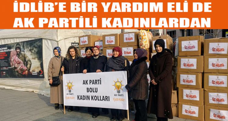 İDLİB'E BİR YARDIM ELİ DE AK PARTİLİ KADINLARDAN