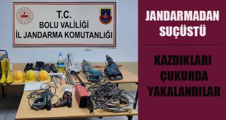 KAÇAK KAZI YAPANLARA SUÇÜSTÜ