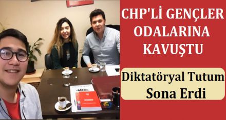 CHP'Lİ GENÇLER ODALARINA KAVUŞTU!