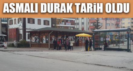 ASMALI DURAK TARiH OLDU