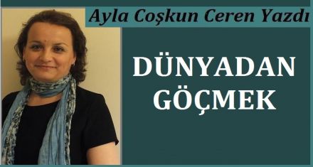 DÜNYADAN GÖÇMEK