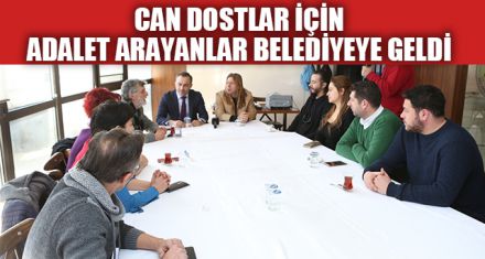 CAN DOSTLAR İÇİN ADALET ARAYANLAR BELEDİYEYE GELDİ