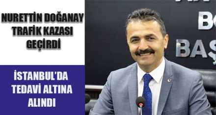 NURETTİN DOĞANAY TRAFİK KAZASI GEÇİRDİ