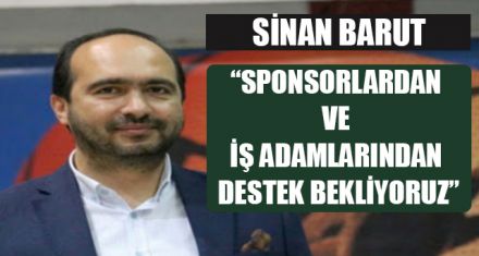“SPONSORDAN VE İŞ ADAMLARINDAN DESTEK BEKLİYORUZ”