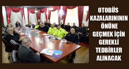 OTOBÜS KAZALARINI ÖNLEMEK İÇİN TOPLANDILAR