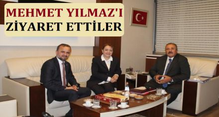 MEHMET YILMAZ'I ZİYARET ETTİLER
