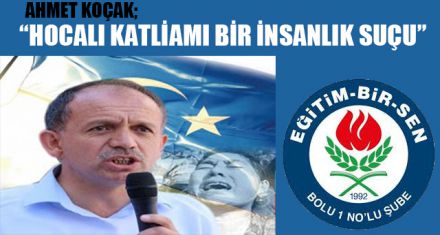 “HOCALI KATLİAMI TARİHİN UTANCIDIR”