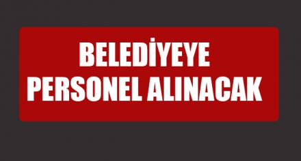 BELEDİYEYE PERSONEL ALINACAK