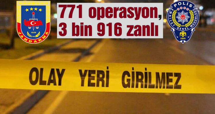 771 operasyon, 3 bin 916 zanlı