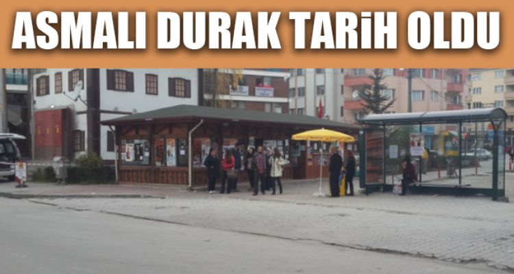 ASMALI DURAK TARiH OLDU