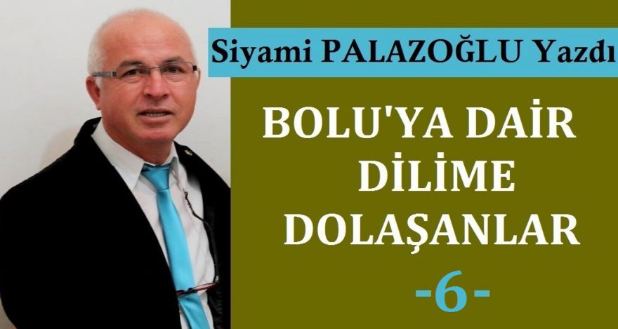 BOLU'YA DAİR DİLİME DOLAŞANLAR-6-