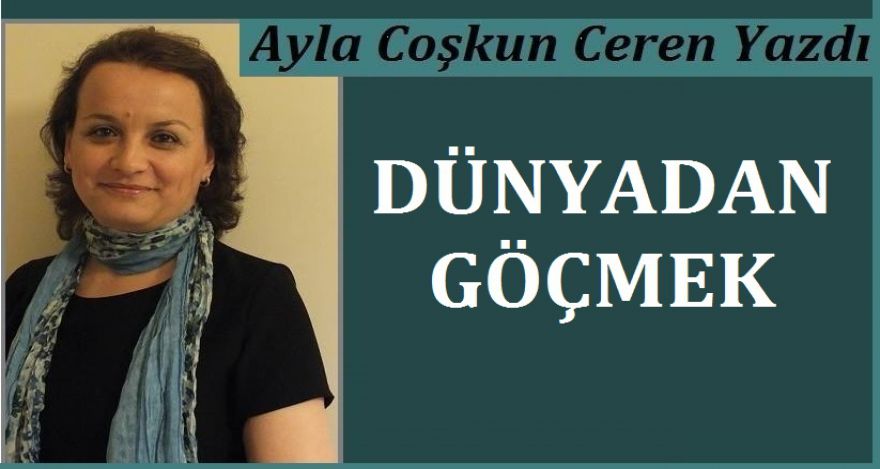 DÜNYADAN GÖÇMEK