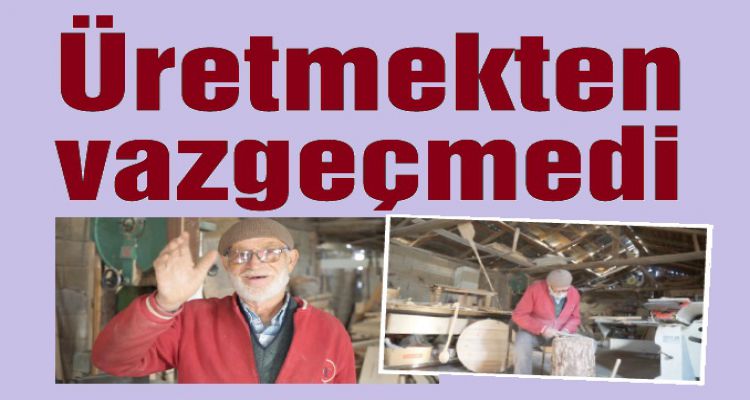 Mehmet amca ömrünü mesleğine adadı