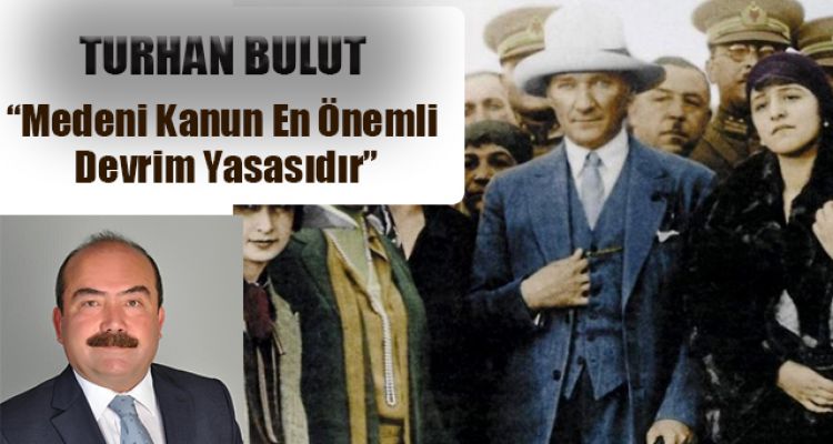 BAŞKAN BULUT'TAN TÜRK MEDENİ KANUNU MESAJI