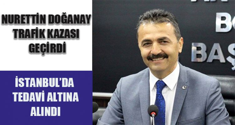 NURETTİN DOĞANAY TRAFİK KAZASI GEÇİRDİ