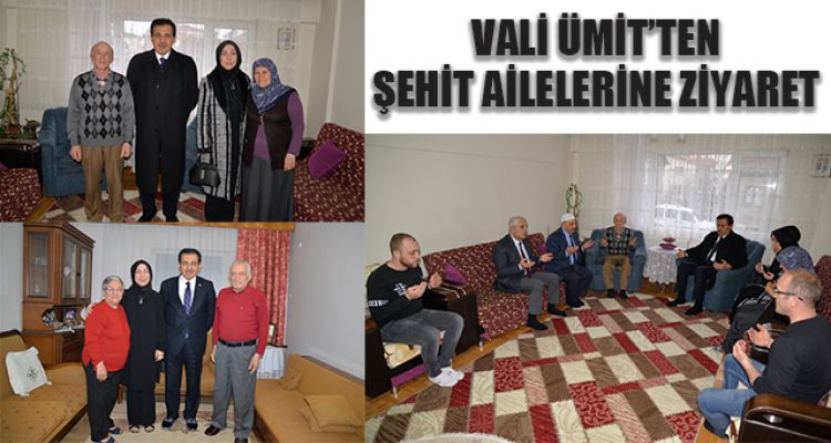 VALİ AHMET ÜMİT ŞEHİT AİLELERİNİ ZİYARET ETTİ