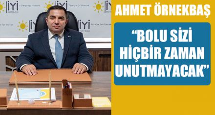 “BOLU SİZİ HİÇBİR ZAMAN UNUTMAYACAK”