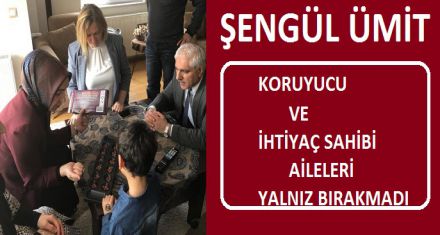 KORUYUCU VE İHTİYAÇ SAHİBİ AİLELERİ YALNIZ BIRAKMADI