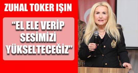 “EL ELE VERİP SESİMİZİ YÜKSELTECEĞİZ”