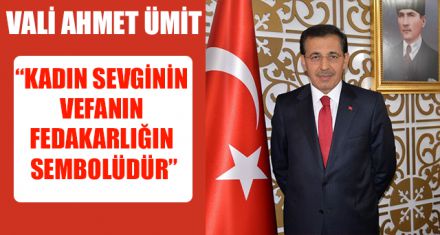 VALİ AHMET ÜMİT KADINLARIN GÜNÜNÜ KUTLADI 