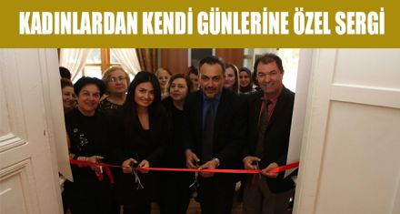 KADINLARDAN KENDİ GÜNLERİNE ÖZEL SERGİ