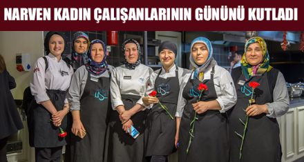 NARVEN KADIN ÇALIŞANLARININ GÜNÜNÜ KUTLADI
