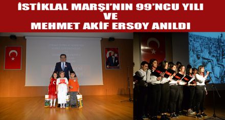 İSTİKLAL MARŞI'NIN 99'NCU YILI VE MEHMET AKİF ERSOY ANILDI