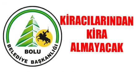 BELEDİYE KİRACILARINDAN KİRA ALMAYACAK