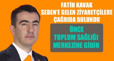 KAVAK;“ÖNCE TOPLUM SAĞLIĞI MERKEZİNE GİDİN”