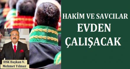 HAKİM VE SAVCILAR EVDEN ÇALIŞACAK