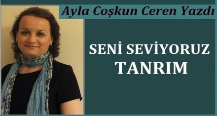 SENİ SEVİYORUZ TANRIM