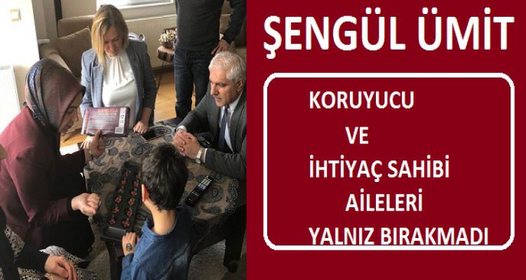 KORUYUCU VE İHTİYAÇ SAHİBİ AİLELERİ YALNIZ BIRAKMADI