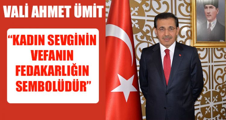 VALİ AHMET ÜMİT KADINLARIN GÜNÜNÜ KUTLADI