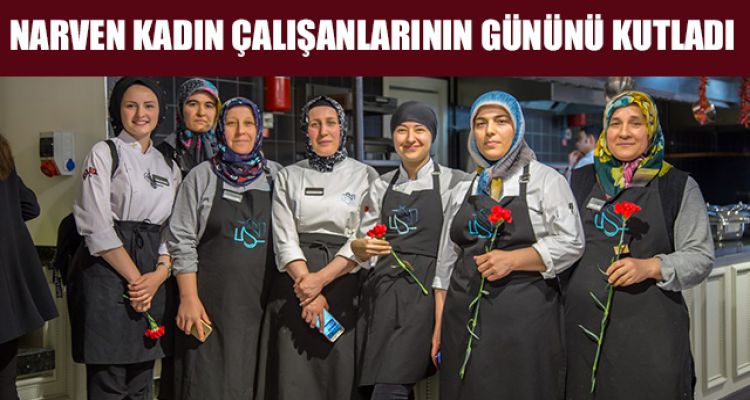 NARVEN KADIN ÇALIŞANLARININ GÜNÜNÜ KUTLADI