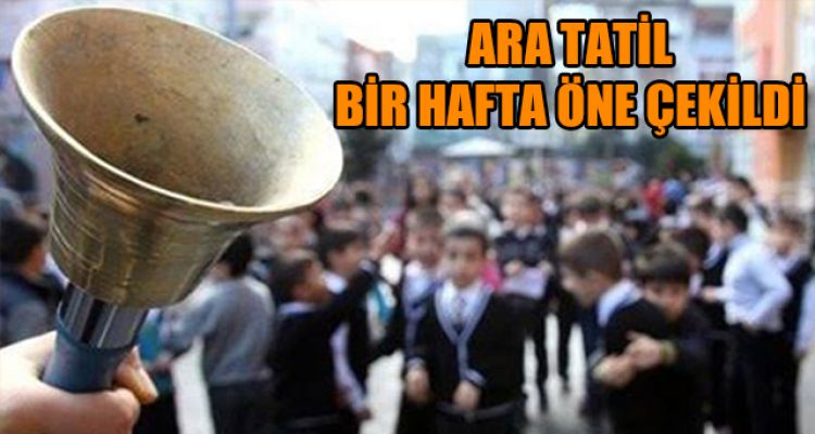 ARA TATİL BİR HAFTA ÖNE ÇEKİLDİ