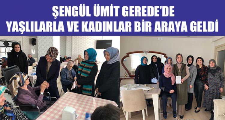 GEREDE'DE YAŞLILARLA VE KADINLAR BİR ARAYA GELDİ