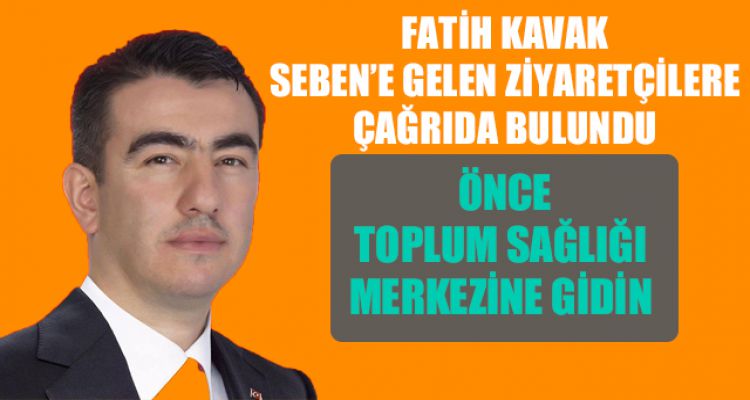 KAVAK;“ÖNCE TOPLUM SAĞLIĞI MERKEZİNE GİDİN”