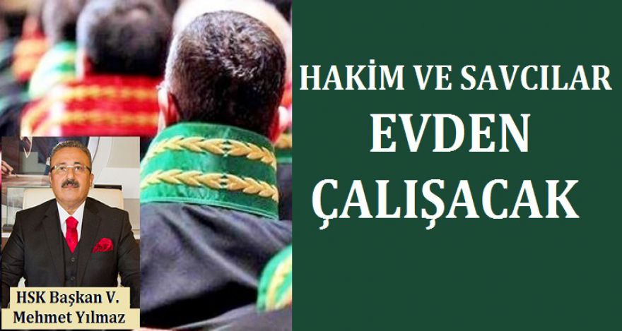 HAKİM VE SAVCILAR EVDEN ÇALIŞACAK