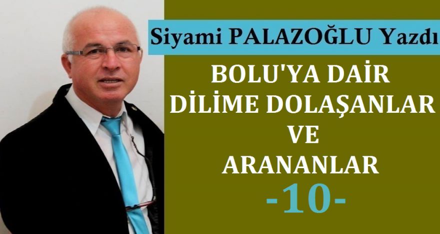 BOLU'YA DAİR DİLİME DOLAŞANLARVE ARANANLAR-10-
