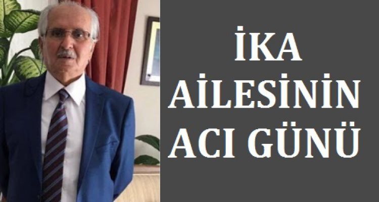 MUHARREM İKA HAYATINI KAYBETTİ