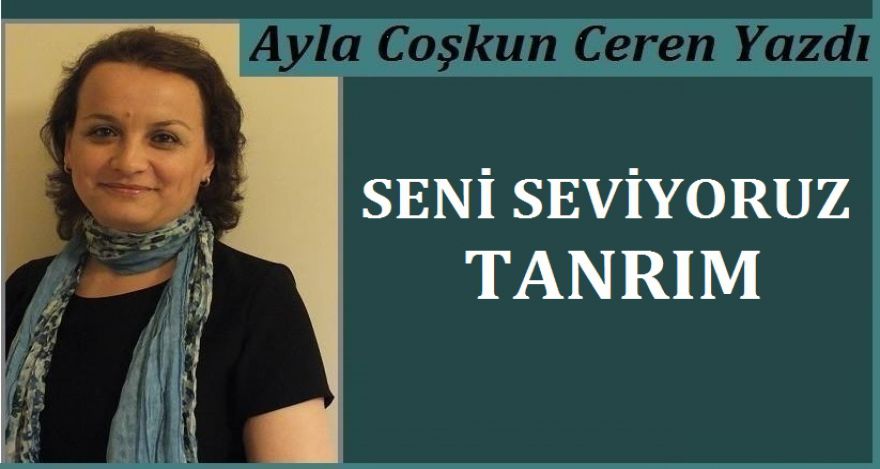SENİ SEVİYORUZ TANRIM