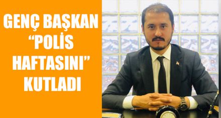 GENÇ BAŞKAN “POLİS HAFTASINI” KUTLADI