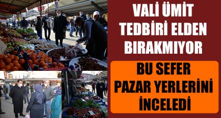 VALİ ÜMİT TEDBİRİ ELDEN BIRAKMIYOR