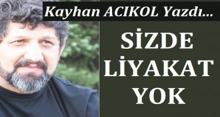 SİZDE LİYAKAT YOK!