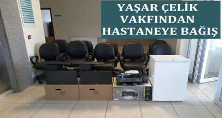 YAŞAR ÇELİK VAKFINDAN HASTANEYE BAĞIŞ