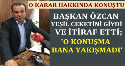 ÖZCAN; ‘O KONUŞMA BANA YAKIŞMADI'