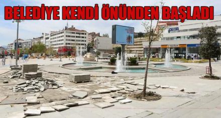 BELEDİYE KENDİ ÖNÜNDEN BAŞLADI