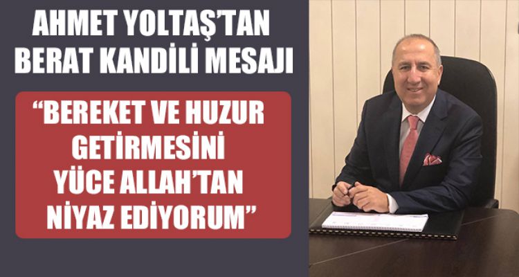 AHMET YOLTAŞ'TAN BERAT KANDİLİ MESAJI